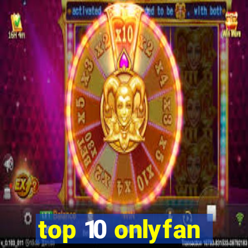 top 10 onlyfan